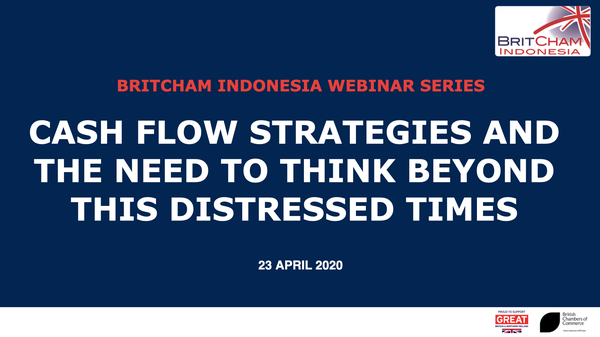 BritCham Indonesia WEBINAR SERIES : Cash Flow Strategies & The Need to Think Beyond These Distressed Times